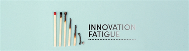 Innovation Fatigue