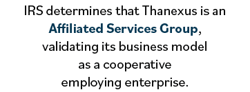 IRS determines that Thanexus is an Affiliated Services Group, validating its business model as a cooperative employin   