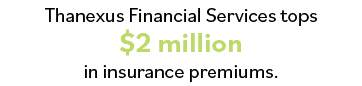 Thanexus Financial Services tops  2 million in insurance premiums 