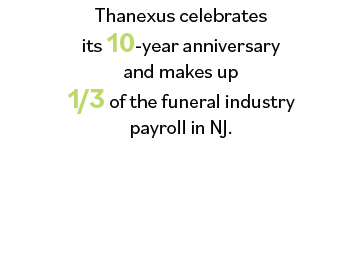 Thanexus celebrates its 10-year anniversary and makes up 1 3 of the funeral industry payroll in NJ 