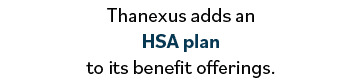 Thanexus adds an HSA plan to its benefit offerings 
