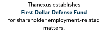 Thanexus establishes First Dollar Defense Fund for shareholder employment-related matters 