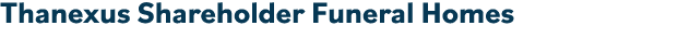 Thanexus Shareholder Funeral Homes