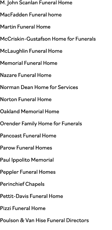 M  John Scanlan Funeral Home MacFadden Funeral home Martin Funeral Home McCriskin-Gustafson Home for Funerals McLaugh   