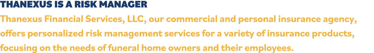 THANEXUS IS A RISK MANAGER Thanexus Financial Services, LLC, our commercial and personal insurance agency, offers per   