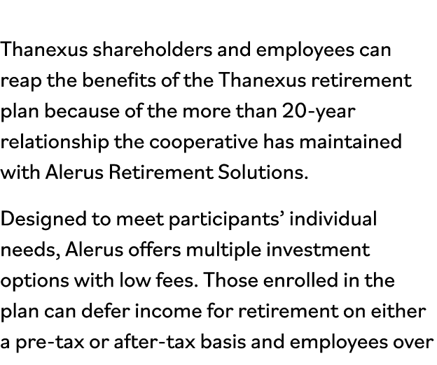Thanexus shareholders and employees can reap the benefits of the Thanexus retirement plan because of the more than 20   