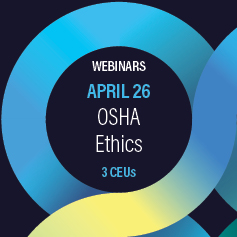 April 26: OSHA and Ethics Webinars