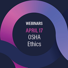 April 17 – OSHA and Ethics Webinars